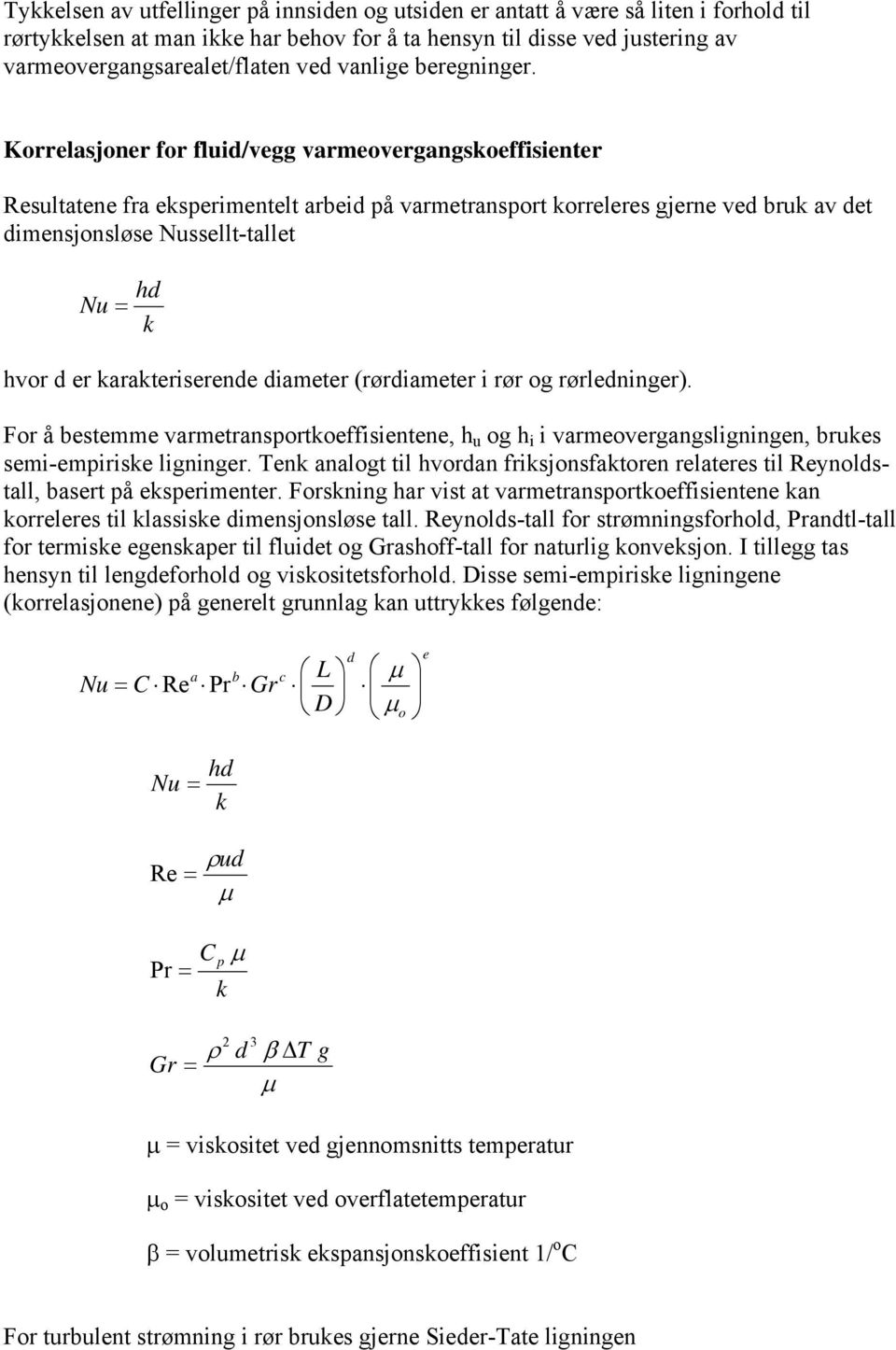 Fo å bestemme ametanspotoeffsentene, og ameoegangslgnngen, bes sem-empse lgnnge. en analogt tl odan fsjonsfatoen elatees tl eynoldstall, baset på espemente.