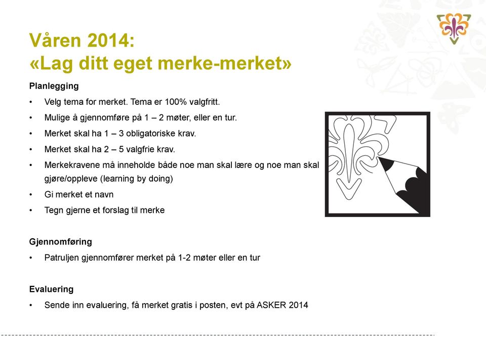 Merkekravene må inneholde både noe man skal lære og noe man skal gjøre/oppleve (learning by doing) Gi merket et navn Tegn gjerne