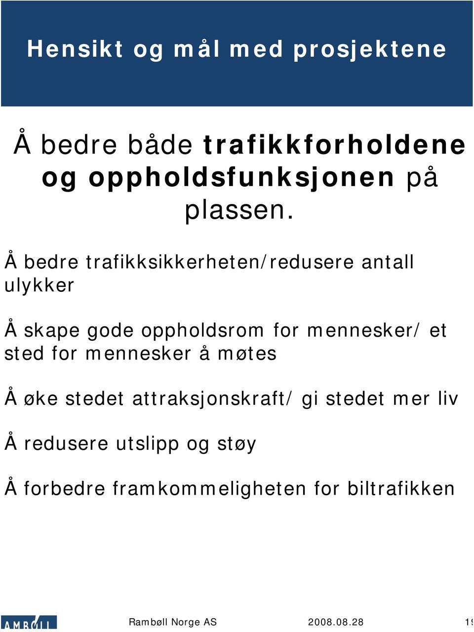 Å bedre trafikksikkerheten/redusere antall ulykker Å skape gode oppholdsrom for