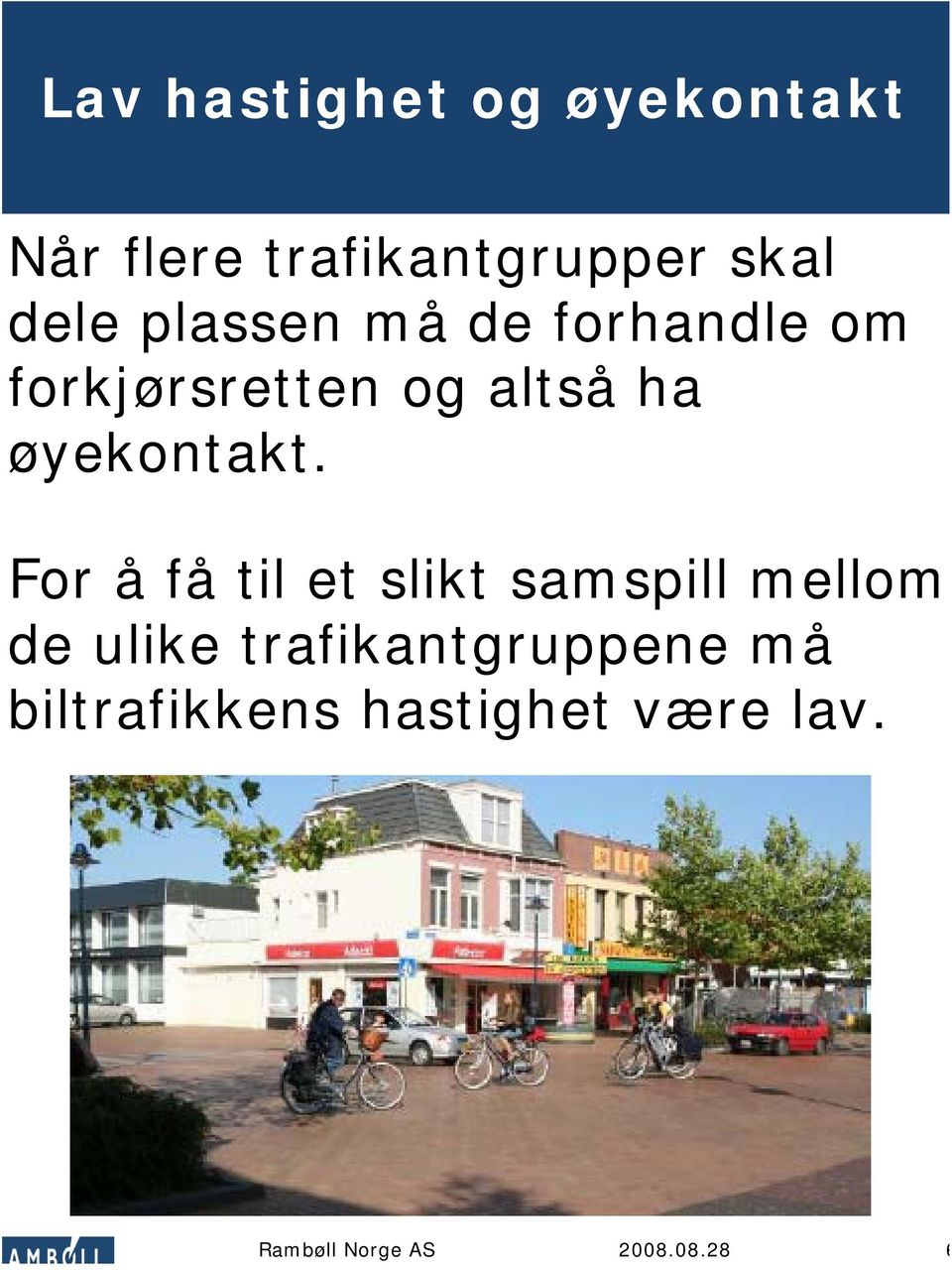 altså ha øyekontakt.