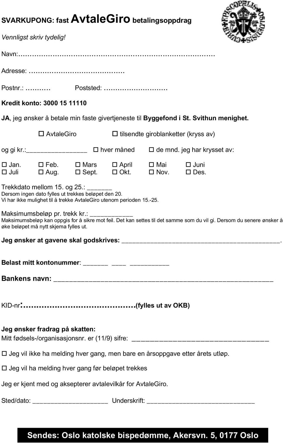 jeg har krysset av: Jan. Feb. Mars April Mai Juni Juli Aug. Sept. Okt. Nov. Des. Trekkdato mellom 15. og 25.: Dersom ingen dato fylles ut trekkes beløpet den 20.