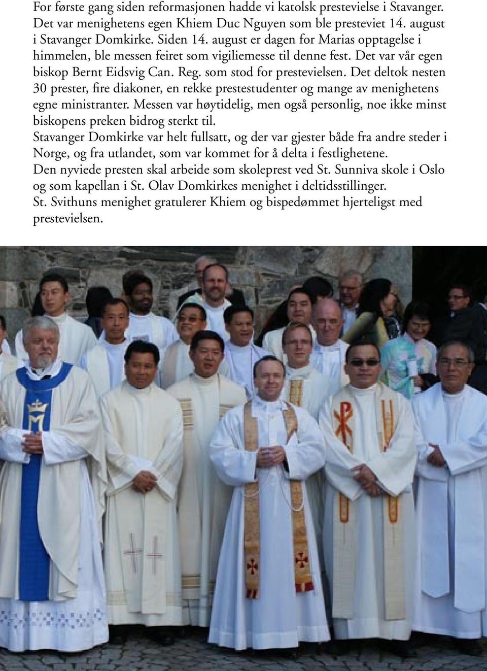 Det deltok nesten 30 prester, fire diakoner, en rekke prestestudenter og mange av menighetens egne ministranter.