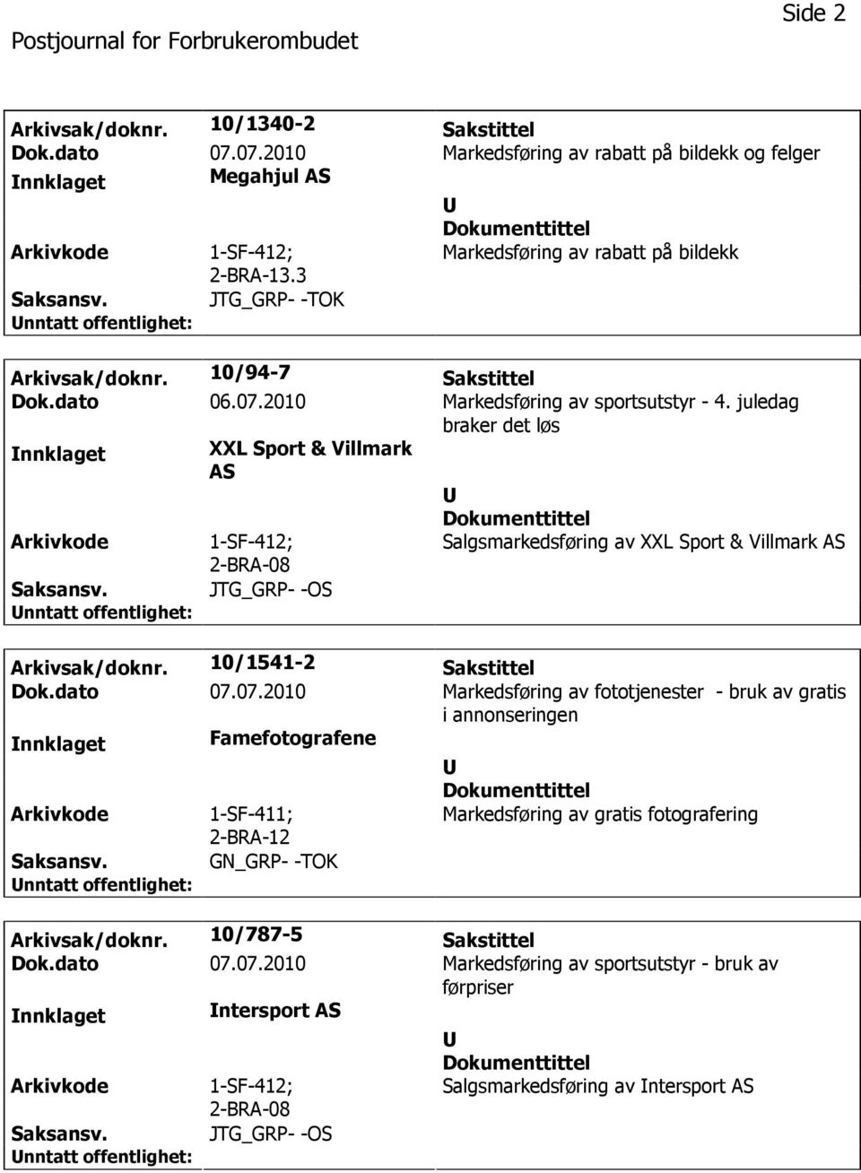 juledag braker det løs nnklaget XXL Sport & Villmark AS 1-SF-412; 2-BRA-08 Salgsmarkedsføring av XXL Sport & Villmark AS JTG_GRP- -OS Arkivsak/doknr. 10/1541-2 Sakstittel Dok.dato 07.