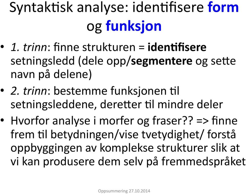 ,trinn:+bestemme+funksjonen+=l+ setningsleddene,+dererer+=l+mindre+deler++