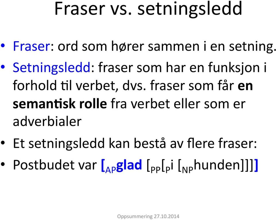 +fraser+som+får+en$ seman4sk$rolle$fra+verbet+eller+som+er+ adverbialer+