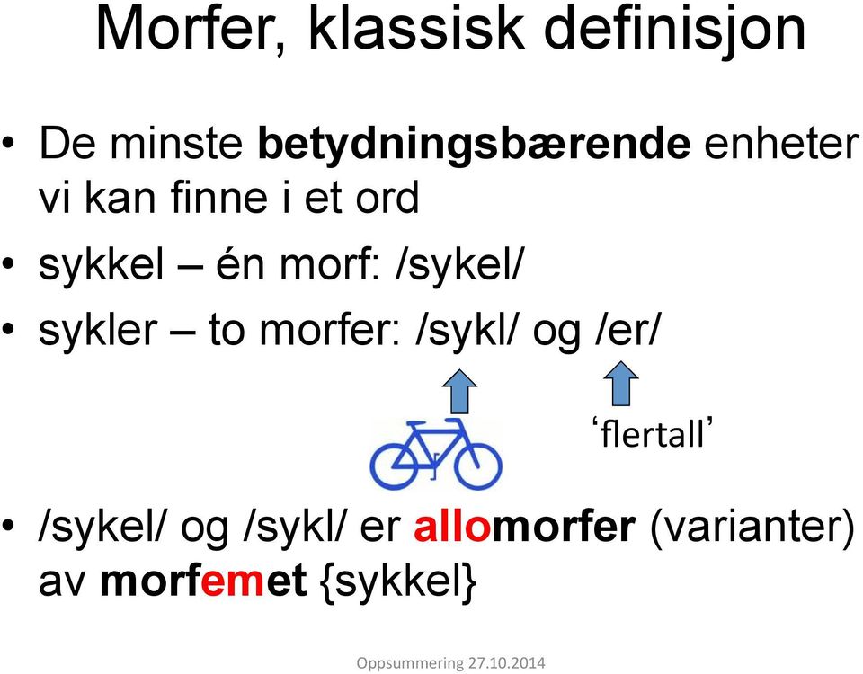 én morf: /sykel/ sykler to morfer: /sykl/ og /er/