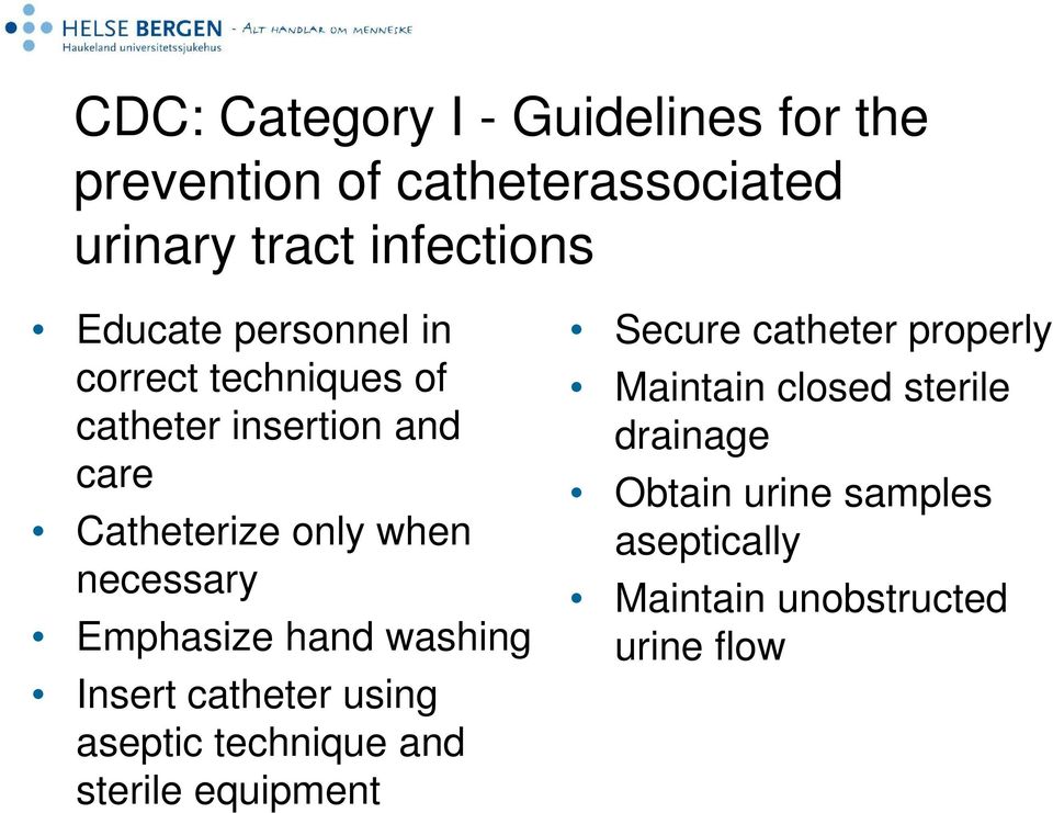 necessary Emphasize hand washing Insert catheter using aseptic technique and sterile equipment Secure