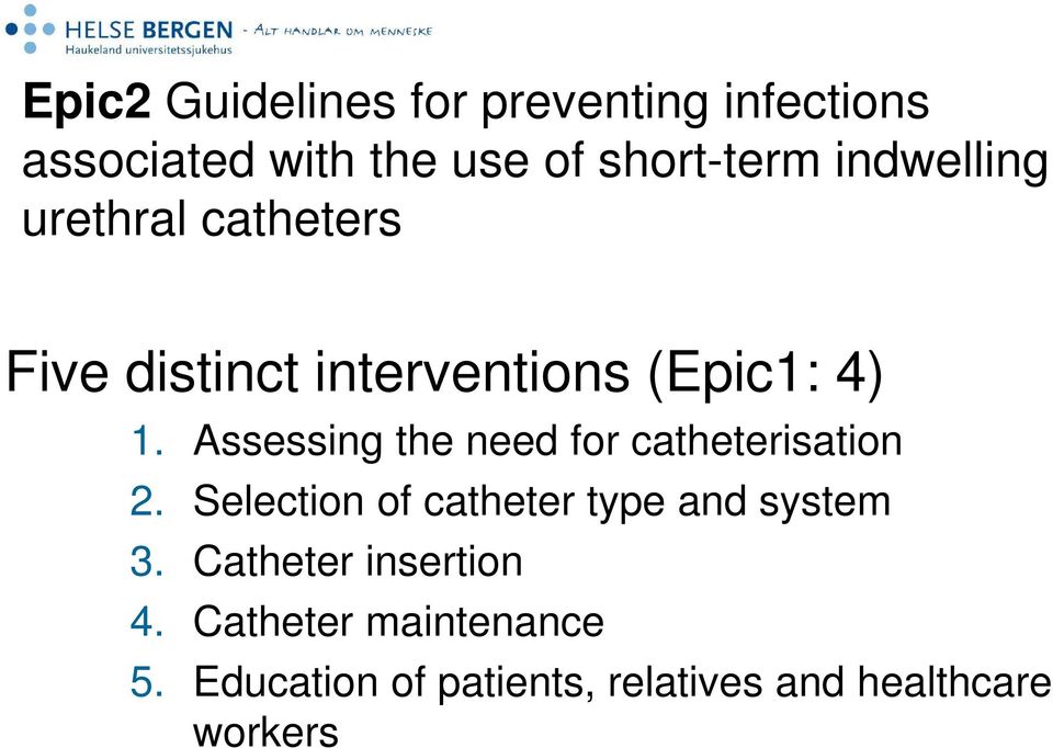 Assessing the need for catheterisation 2. Selection of catheter type and system 3.