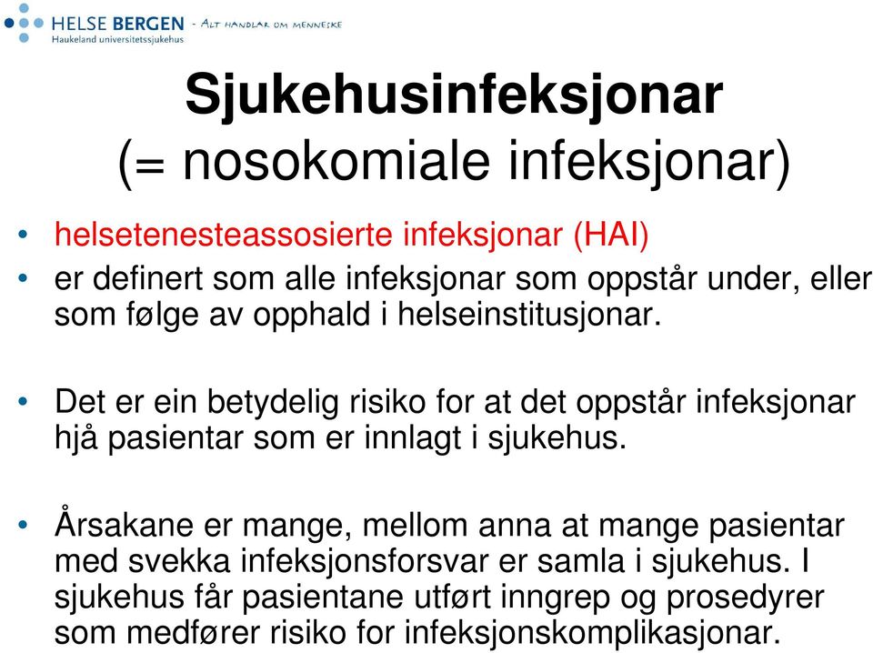 Det er ein betydelig risiko for at det oppstår infeksjonar hjå pasientar som er innlagt i sjukehus.