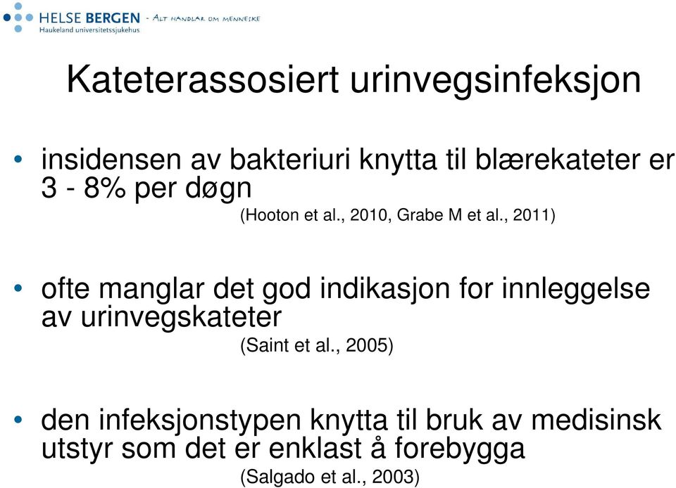 , 2011) ofte manglar det god indikasjon for innleggelse av urinvegskateter (Saint et