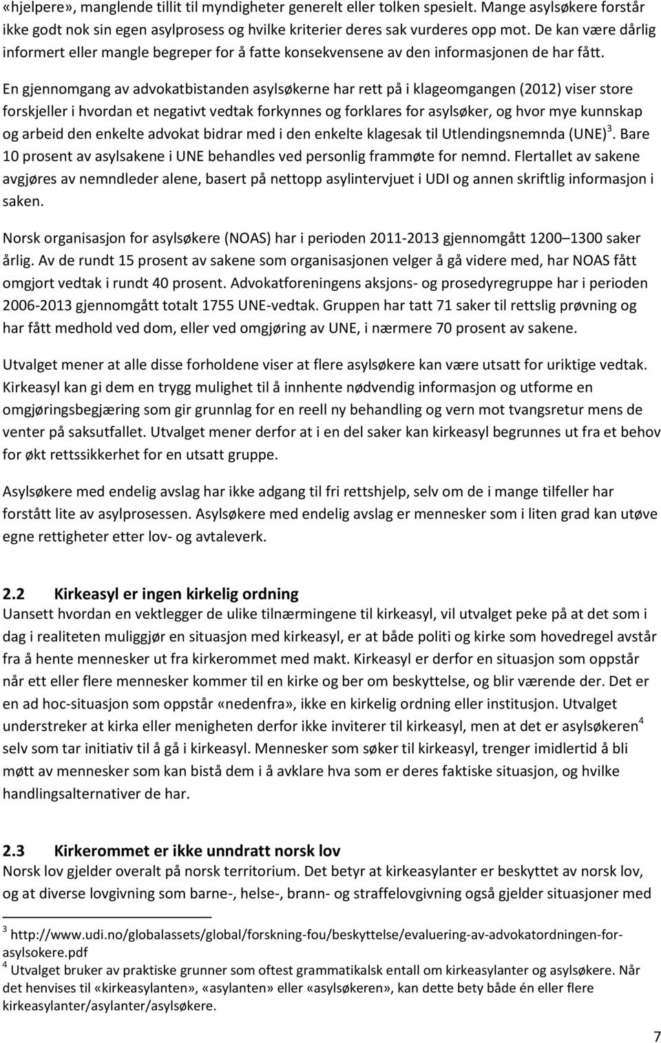 En gjennomgang av advokatbistanden asylsøkerne har rett på i klageomgangen (2012) viser store forskjeller i hvordan et negativt vedtak forkynnes og forklares for asylsøker, og hvor mye kunnskap og