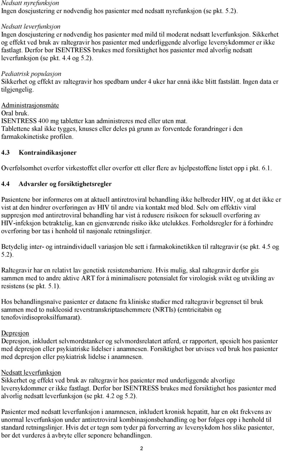 Sikkerhet og effekt ved bruk av raltegravir hos pasienter med underliggende alvorlige leversykdommer er ikke fastlagt.