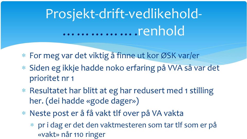 nokoerfaring på VVA så var det prioritet nr 1 Resultatet har blitt at eghar redusert