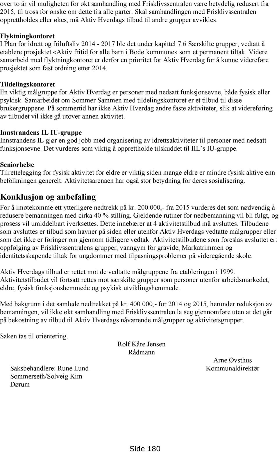 Flyktningkontoret I Plan for idrett og friluftsliv 2014-2017 ble det under kapittel 7.