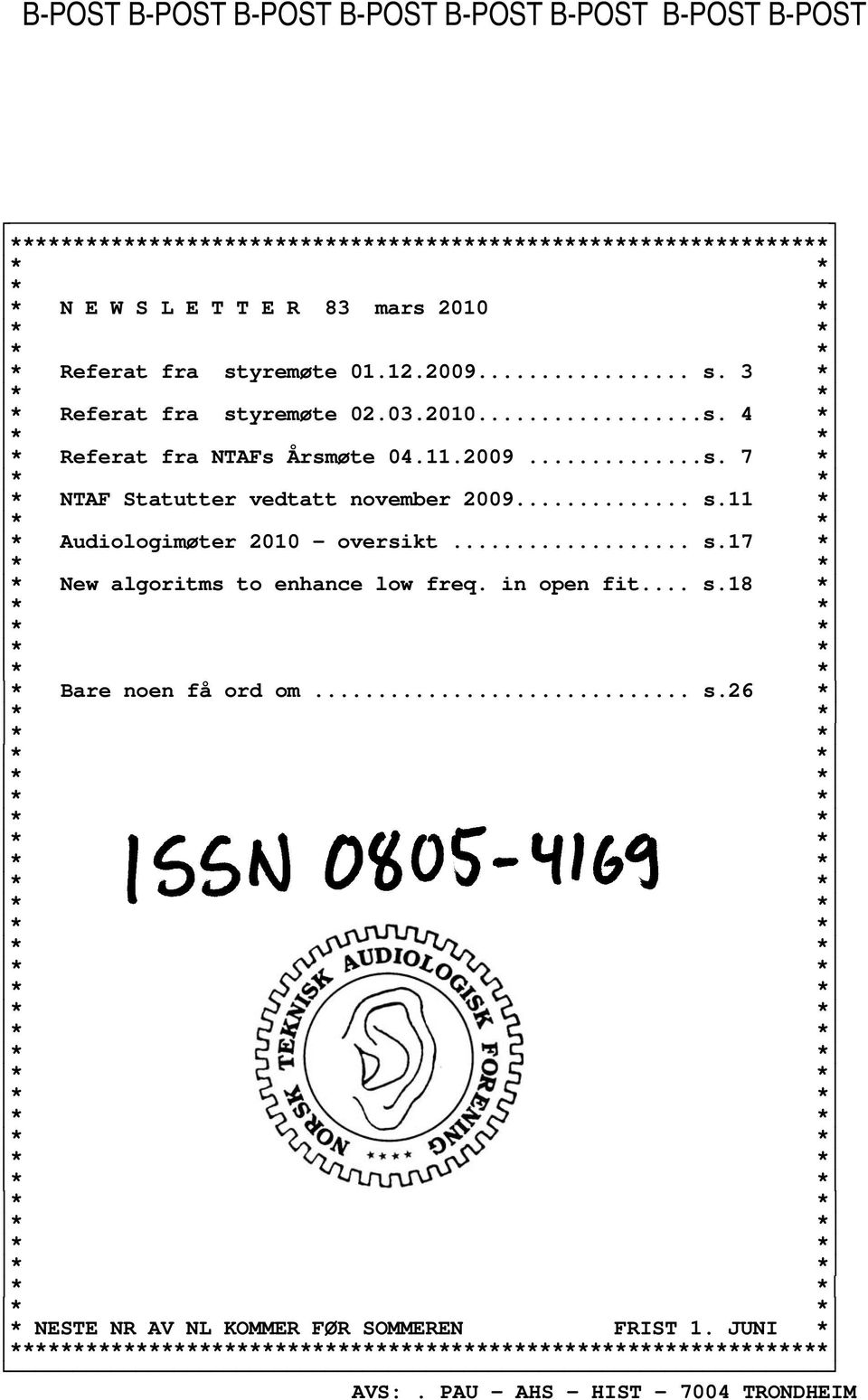 .. s.11 * * Audiologimøter 2010 oversikt... s.17 * * New algoritms to enhance low freq. in open fit... s.18 * * Bare noen få ord om... s.26 * *.