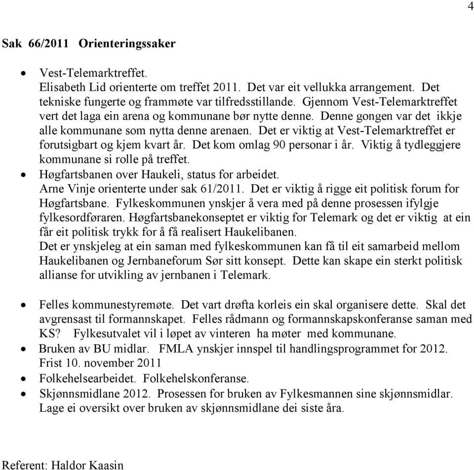 Det er viktig at Vest-Telemarktreffet er forutsigbart og kjem kvart år. Det kom omlag 90 personar i år. Viktig å tydleggjere kommunane si rolle på treffet.