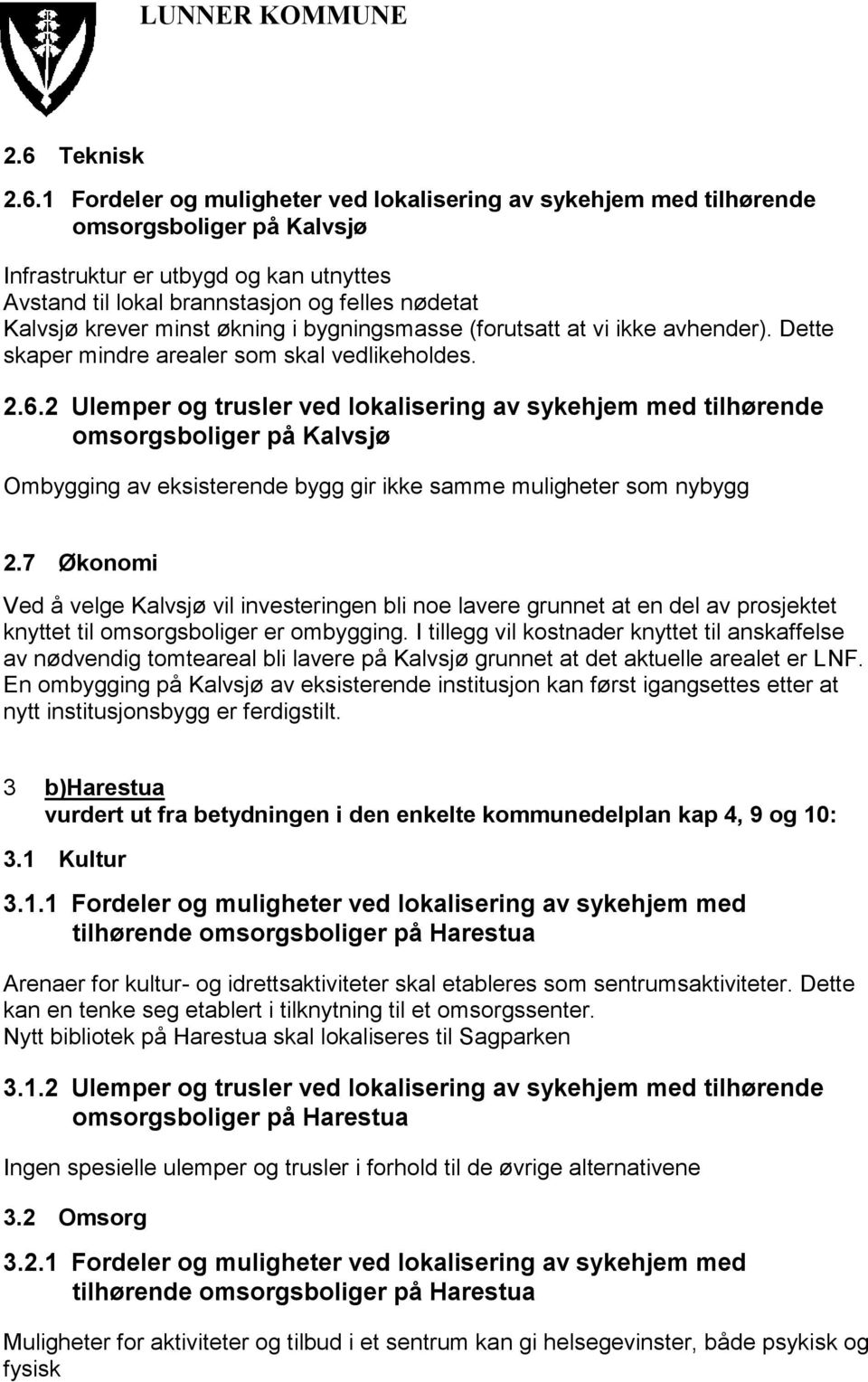 2 Ulemper og trusler ved lokalisering av sykehjem med tilhørende omsorgsboliger på Kalvsjø Ombygging av eksisterende bygg gir ikke samme muligheter som nybygg 2.