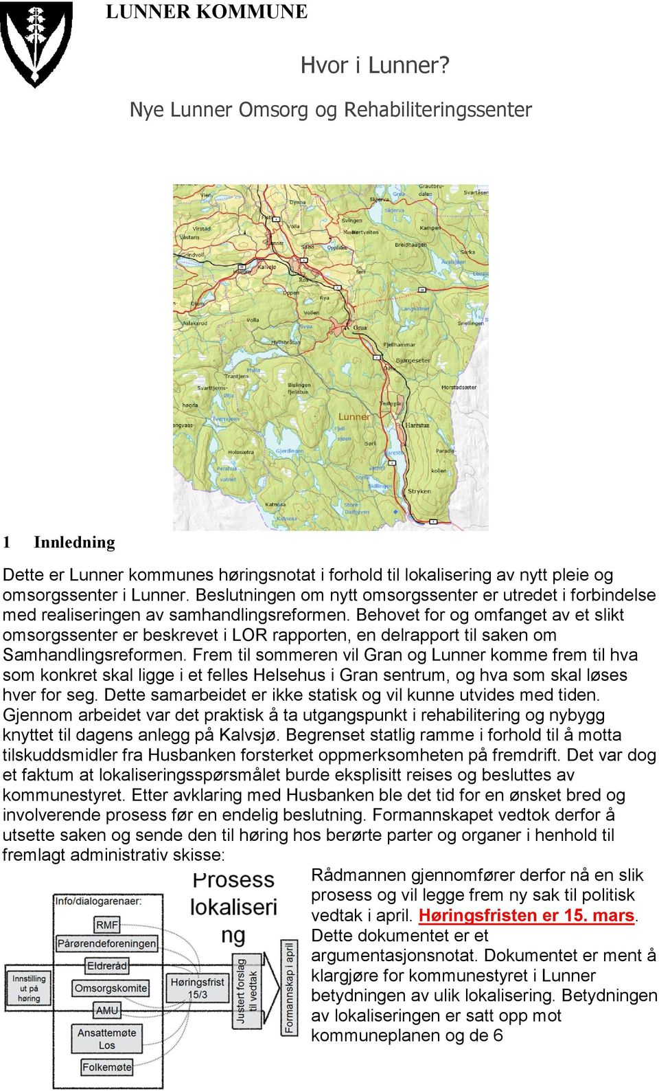 Behovet for og omfanget av et slikt omsorgssenter er beskrevet i LOR rapporten, en delrapport til saken om Samhandlingsreformen.