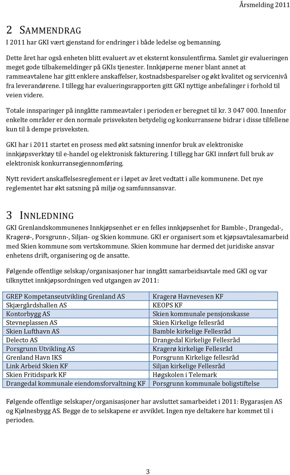 Innkjøperne mener blant annet at rammeavtalene har gitt enklere anskaffelser, kostnadsbesparelser og økt kvalitet og servicenivå fra leverandørene.