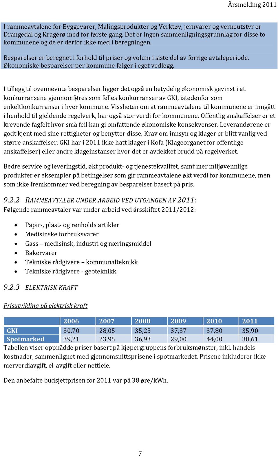 Økonomiske besparelser per kommune følger i eget vedlegg.