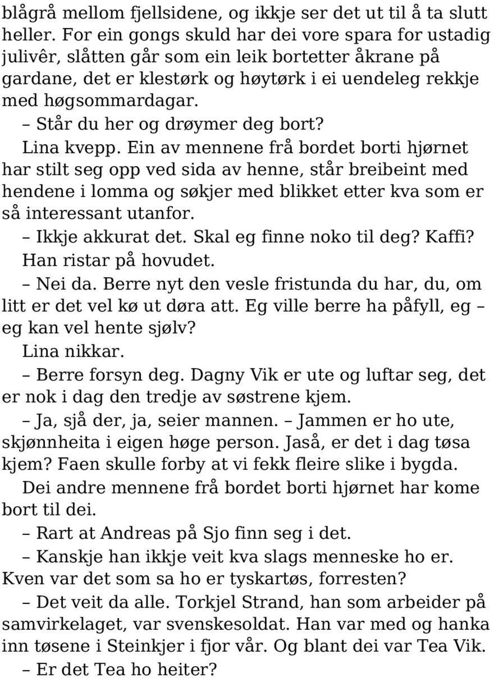 Står du her og drøymer deg bort? Lina kvepp.