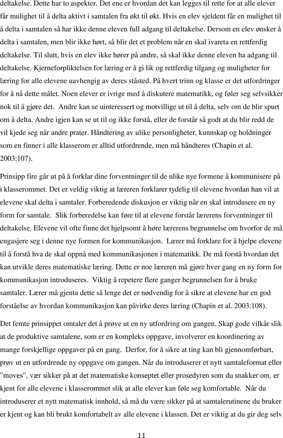 Dersom en elev ønsker å delta i samtalen, men blir ikke hørt, så blir det et problem når en skal ivareta en rettferdig deltakelse.