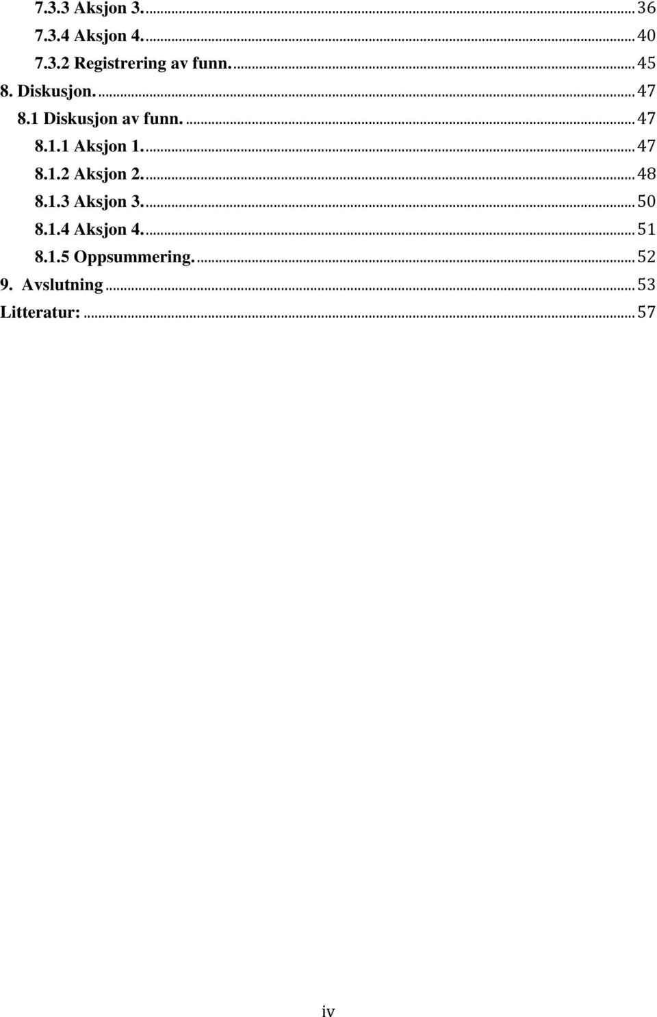 ... 47 8.1.2 Aksjon 2.... 48 8.1.3 Aksjon 3.... 50 8.1.4 Aksjon 4.