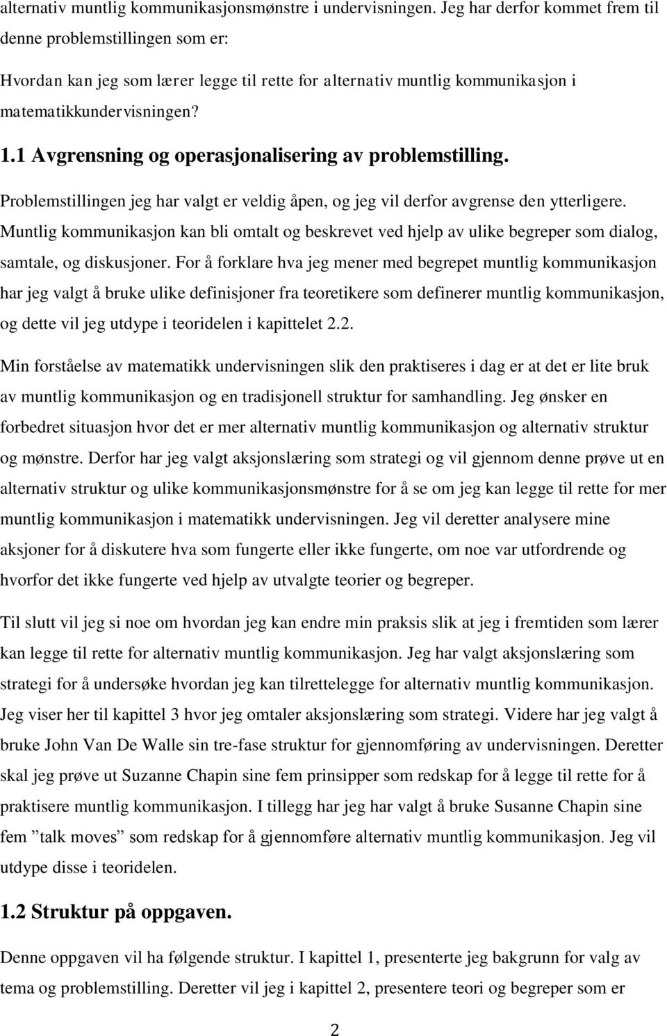 1 Avgrensning og operasjonalisering av problemstilling. Problemstillingen jeg har valgt er veldig åpen, og jeg vil derfor avgrense den ytterligere.