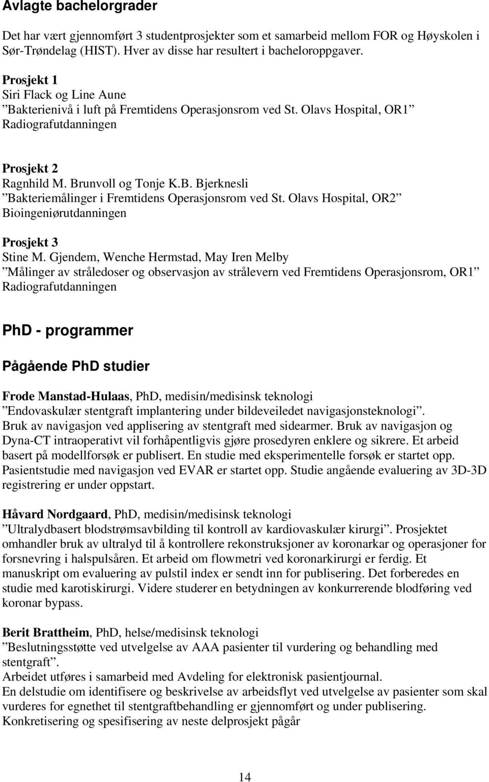 Olavs Hospital, OR2 Bioingeniørutdanningen Prosjekt 3 Stine M.