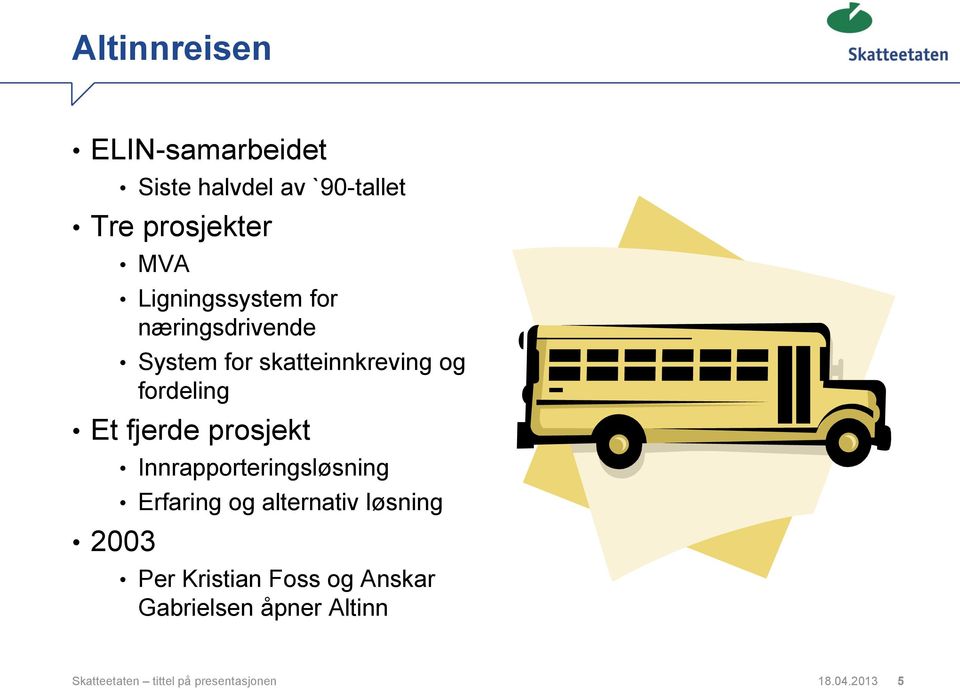 fjerde prosjekt 2003 Innrapporteringsløsning Erfaring og alternativ løsning Per