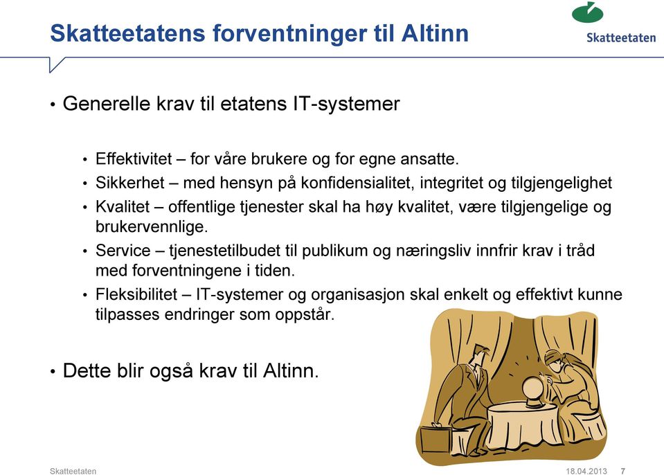 tilgjengelige og brukervennlige. Service tjenestetilbudet til publikum og næringsliv innfrir krav i tråd med forventningene i tiden.