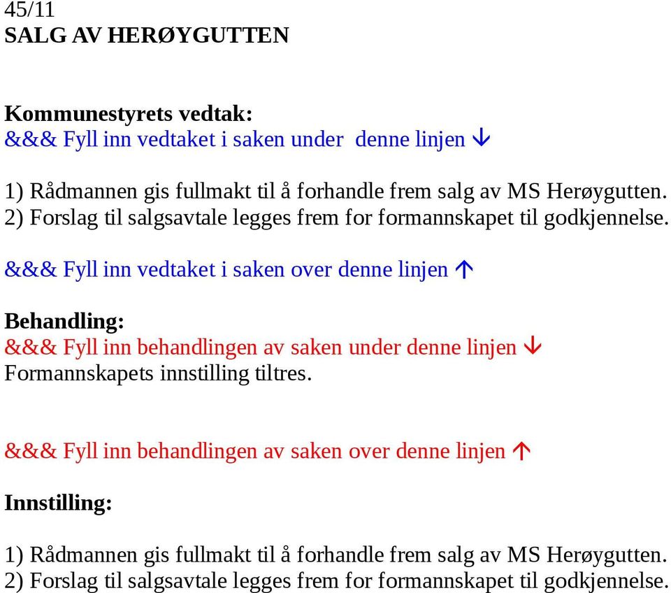 Formannskapets innstilling tiltres.