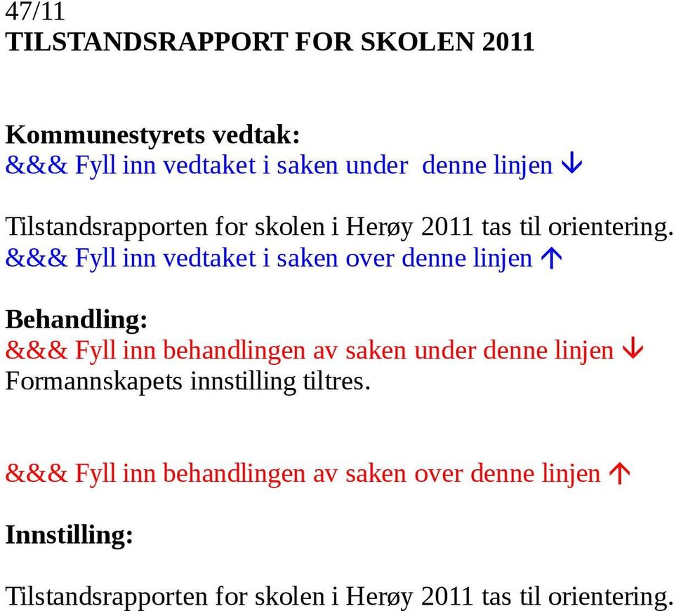 orientering. Formannskapets innstilling tiltres.