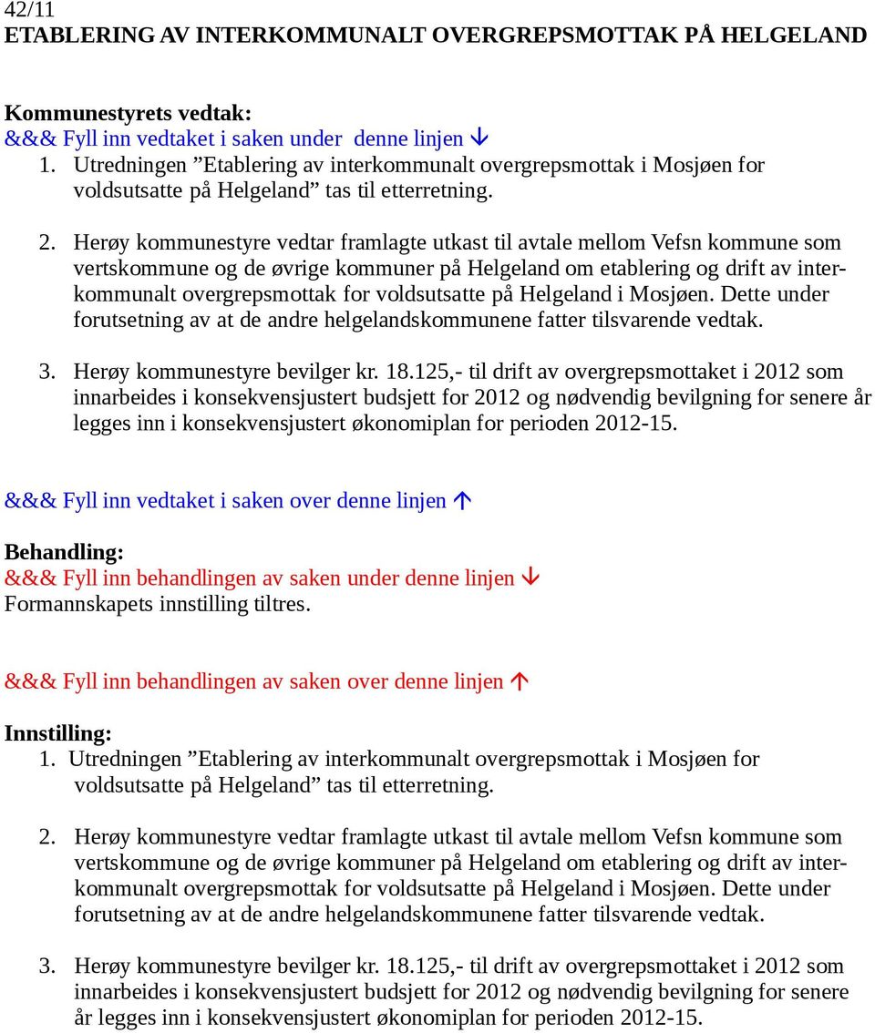 voldsutsatte på Helgeland i Mosjøen. Dette under forutsetning av at de andre helgelandskommunene fatter tilsvarende vedtak. 3. Herøy kommunestyre bevilger kr. 18.