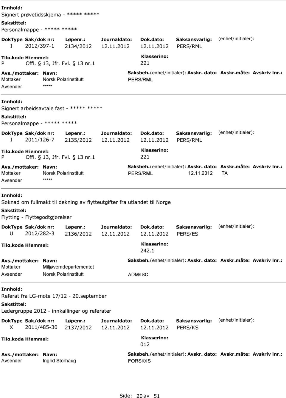 : Mottaker TA ***** Søknad om fullmakt til dekning av flytteutgifter fra utlandet til Norge Flytting - Flyttegodtgjørelser 2012/282-3 2136/2012 ERS/ES 242.1 Avs./mottaker: Navn: Saksbeh. Avskr.