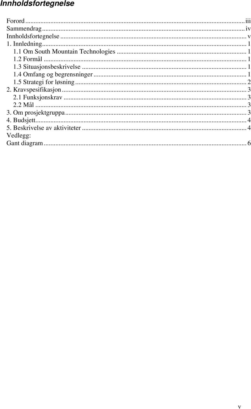 .. 1 1.5 Strategi for løsning... 2 2. Kravspesifikasjon... 3 2.1 Funksjonskrav... 3 2.2 Mål... 3 3.