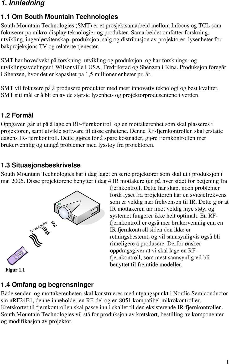 SMT har hovedvekt på forskning, utvikling og produksjon, og har forsknings- og utviklingsavdelinger i Wilsonville i USA, Fredrikstad og Shenzen i Kina.