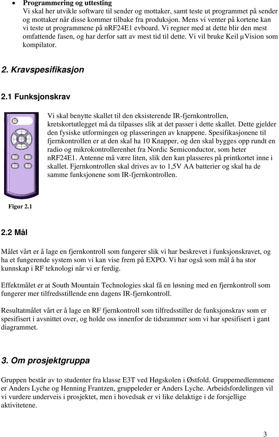 Vi vil bruke Keil µvision som kompilator. 2. Kravspesifikasjon 2.