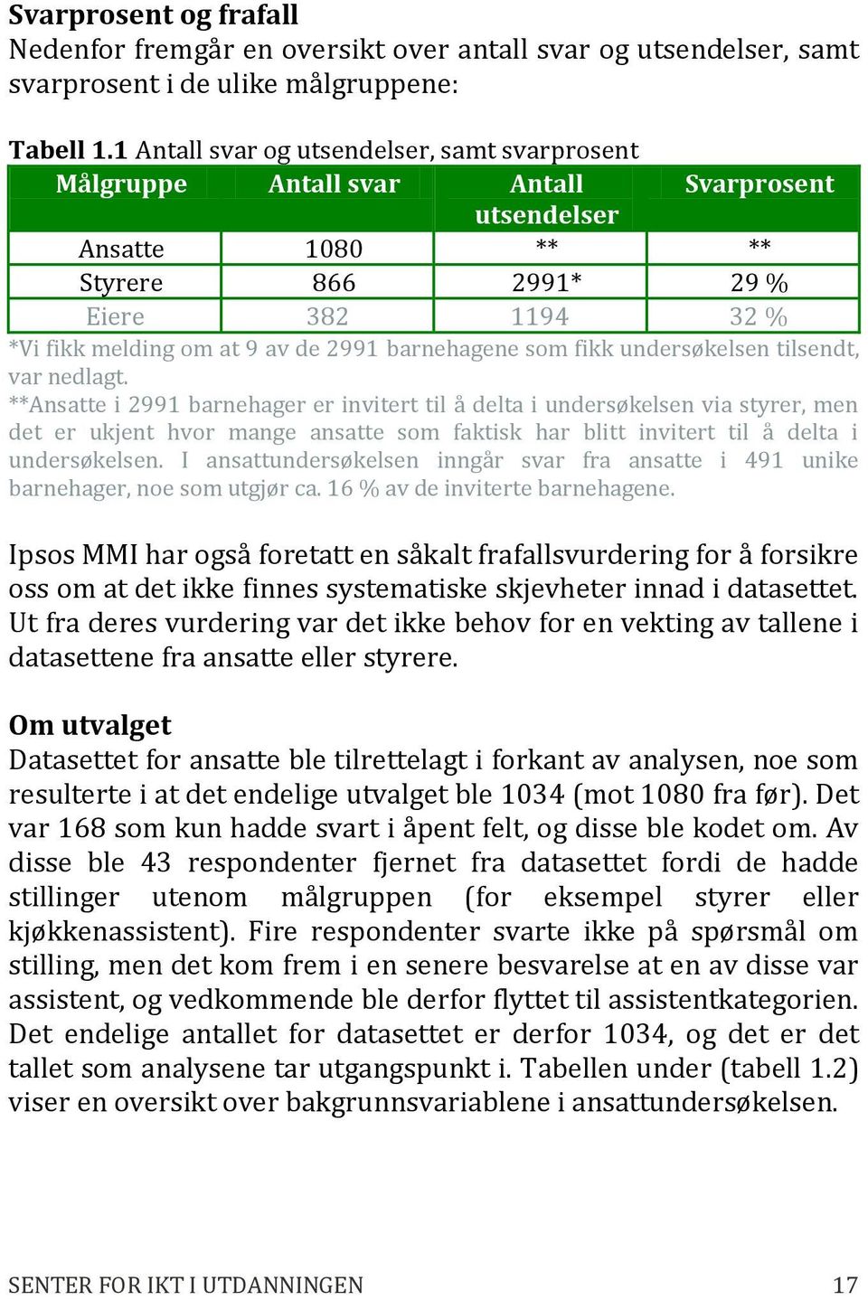 barnehagene som fikk undersøkelsen tilsendt, var nedlagt.