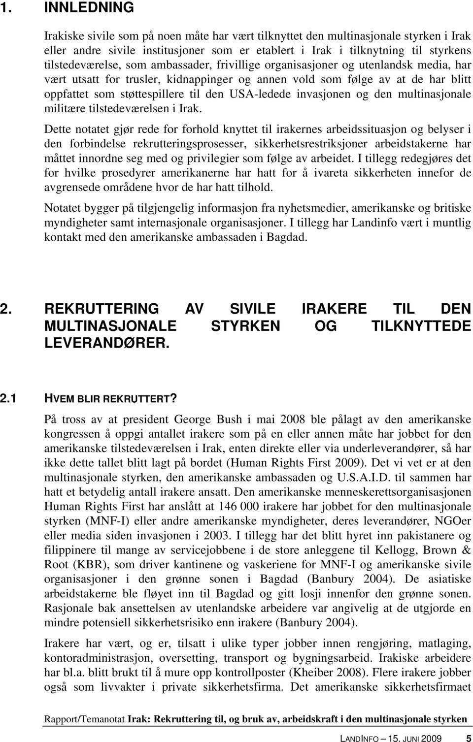 den USA-ledede invasjonen og den multinasjonale militære tilstedeværelsen i Irak.