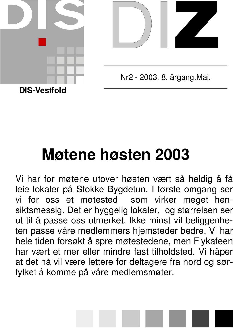 Det er hyggelig lokaler, og størrelsen ser ut til å passe oss utmerket. Ikke minst vil beliggenheten passe våre medlemmers hjemsteder bedre.