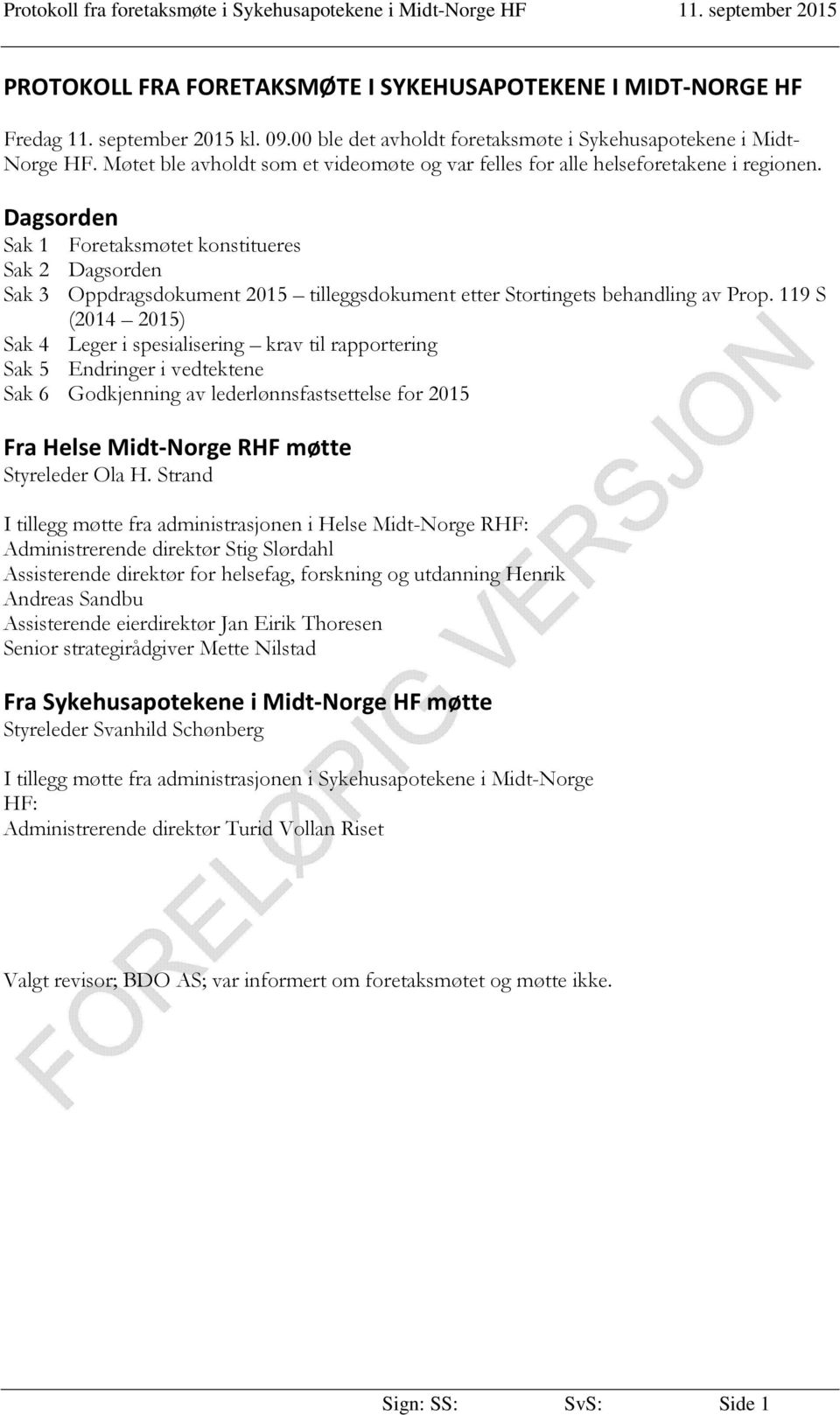 Dagsorden Sak 1 Foretaksmøtet konstitueres Sak 2 Dagsorden Sak 3 Oppdragsdokument 2015 tilleggsdokument etter Stortingets behandling av Prop.