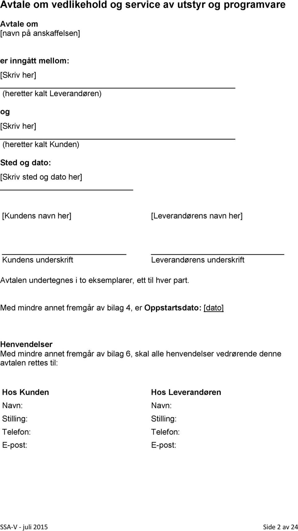 undertegnes i to eksemplarer, ett til hver part.