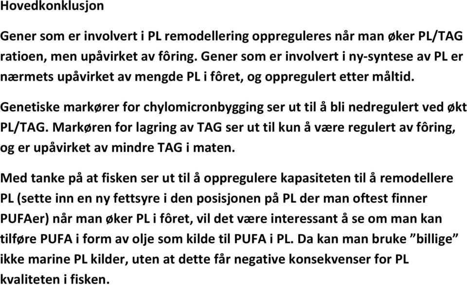 Markøren for lagring av TAG ser ut til kun å være regulert av fôring, og er upåvirket av mindre TAG i maten.