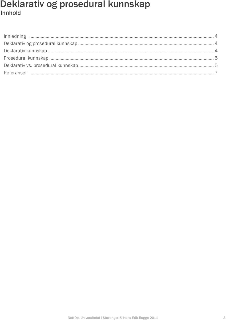 .. 4 Deklarativ kunnskap... 4 Prosedural kunnskap.