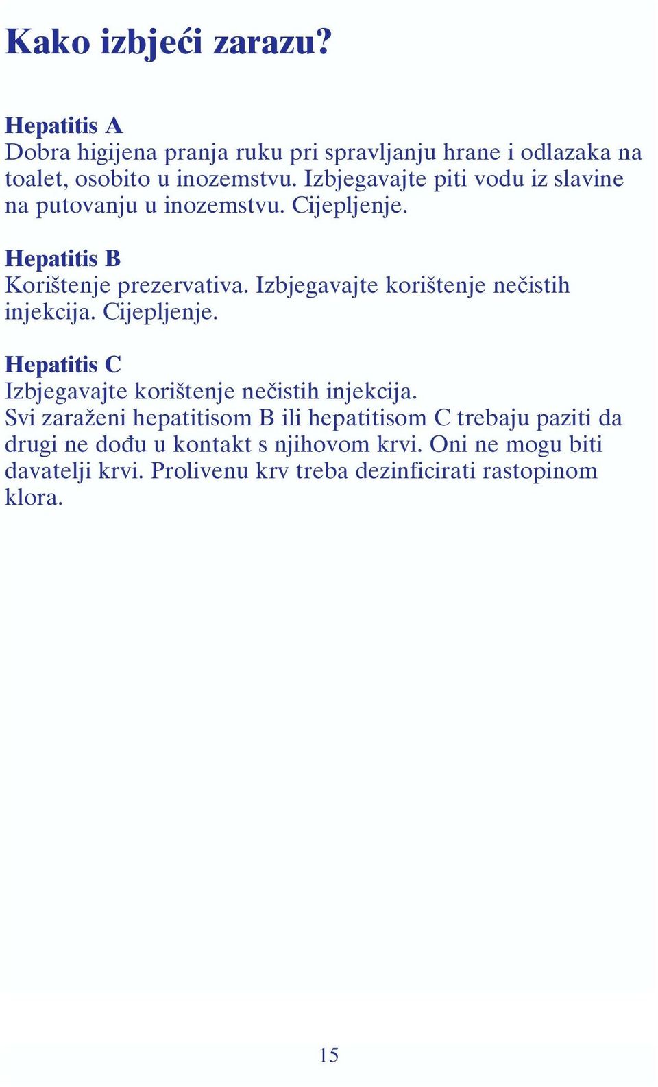 Izbjegavajte korištenje nečistih injekcija. Cijepljenje. Hepatitis C Izbjegavajte korištenje nečistih injekcija.