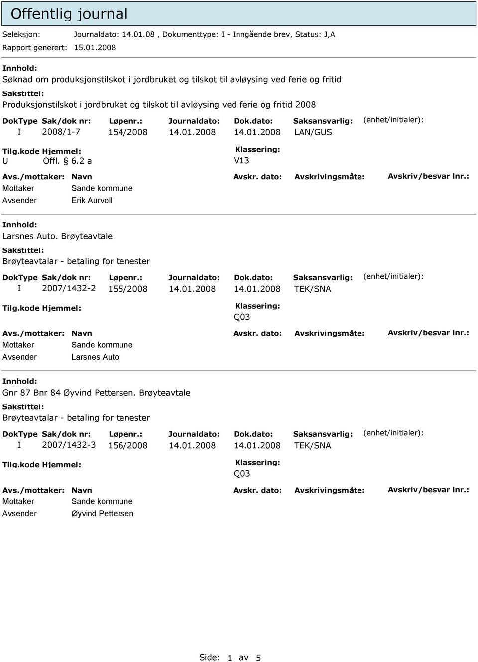 2008 nnhold: Søknad om produksjonstilskot i jordbruket og tilskot til avløysing ved ferie og fritid Produksjonstilskot i jordbruket og