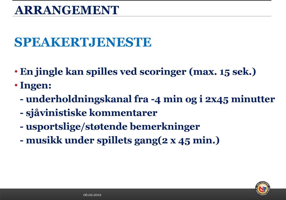 ) Ingen: - underholdningskanal fra -4 min og i 2x45 minutter