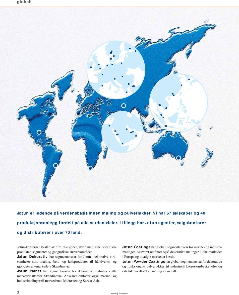 Jotun Dekorativ har segmentansvar for Jotuns dekorative virksomheter som maling, beis- og lakkprodukter til håndverks- og gjør-det-selv-markedet i Skandinavia.