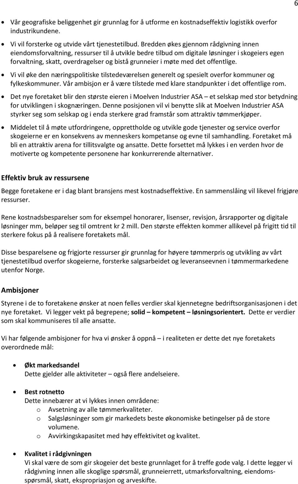 det offentlige. Vi vil øke den næringspolitiske tilstedeværelsen generelt og spesielt overfor kommuner og fylkeskommuner. Vår ambisjon er å være tilstede med klare standpunkter i det offentlige rom.